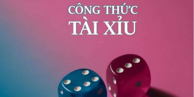 Công Thức Tài Xỉu – Tổng Hợp Bí Quyết Dự Đoán Hiệu Quả