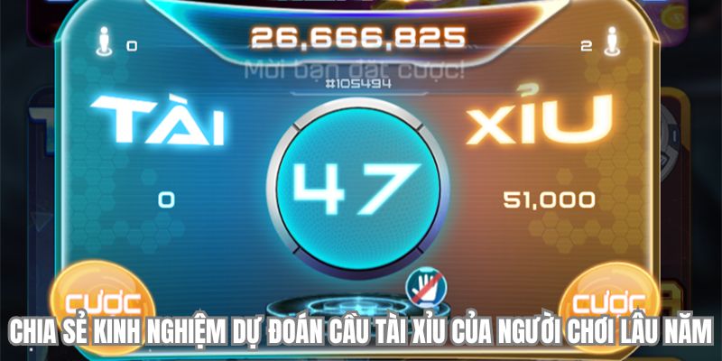 Chia sẻ kinh nghiệm dự đoán cầu tài xỉu của người chơi lâu năm 