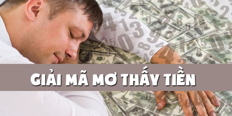 Giải Mã Giấc Mơ Thấy Tiền Theo Từng Hoàn Cảnh Chi Tiết
