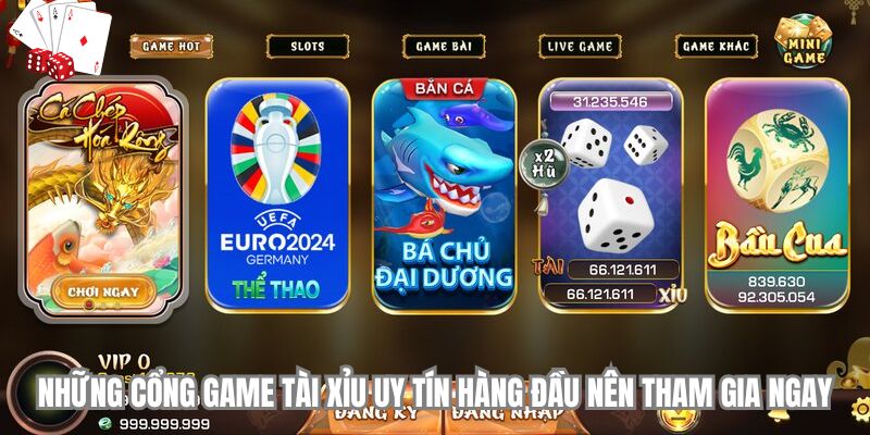 Những cổng game tài xỉu uy tín hàng đầu nên tham gia ngay