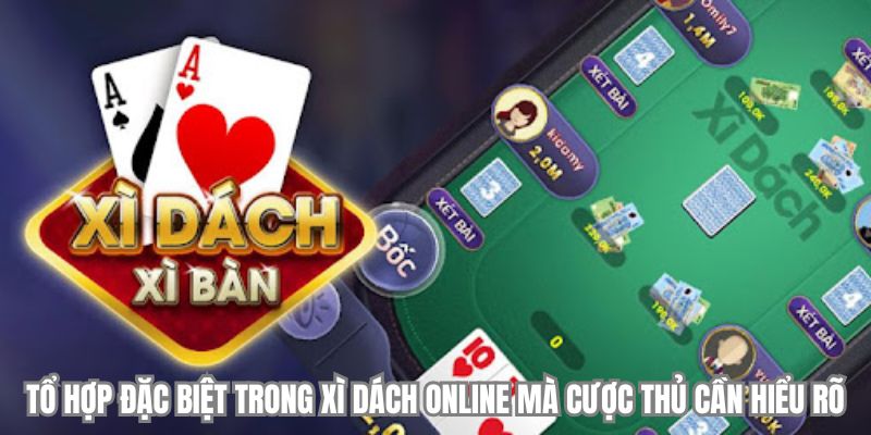Tổ hợp đặc biệt trong xì dách online mà cược thủ cần hiểu rõ